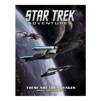 Star Trek Adventures RPG - Mission Compendium Vol. 1 : These are the Voyages