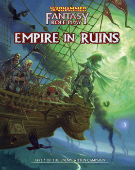 Warhammer Fantasy RPG: Enemy Within Campaign Volume 5: The Empire in Ruins