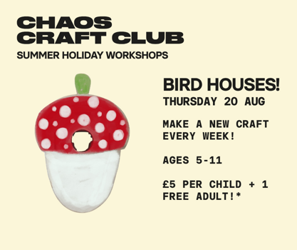Chaos Craft Club: Bird House! August 20 12:00 - 1:00
